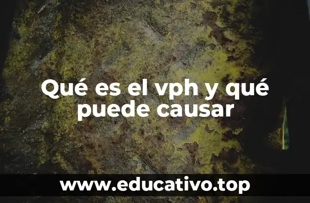 Qué es el vph y qué puede causar