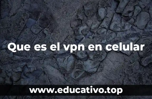 Que es el vpn en celular
