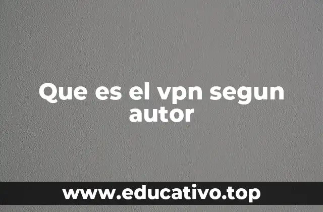Que es el vpn segun autor