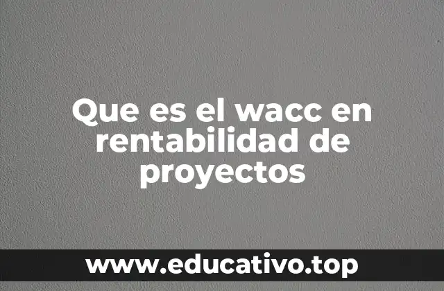 Que es el wacc en rentabilidad de proyectos