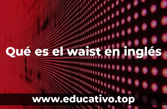 Qué es el waist en inglés