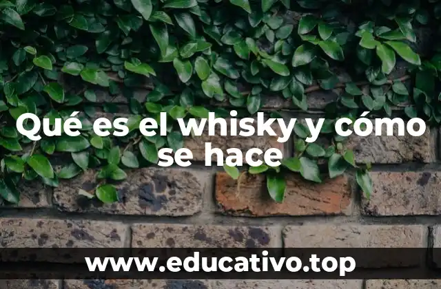 El arte de la destilación y el envejecimiento del whisky