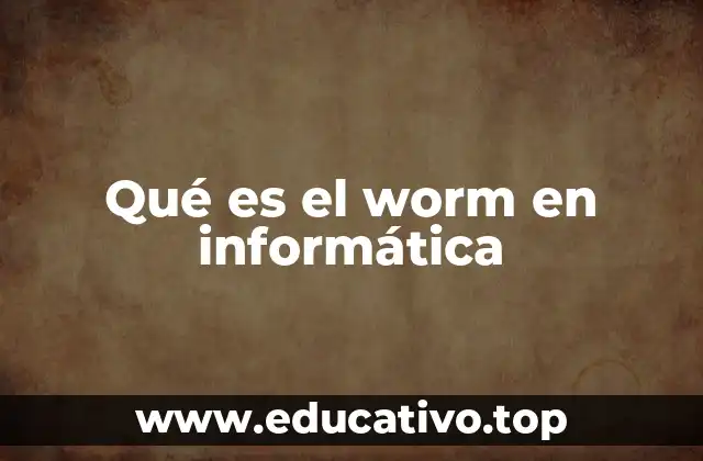 Qué es el worm en informática