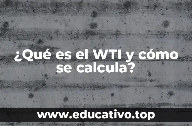 ¿Qué es el WTI y cómo se calcula?