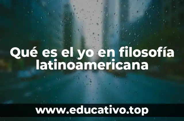 Qué es el yo en filosofía latinoamericana