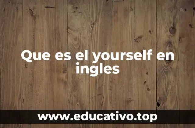 Que es el yourself en ingles