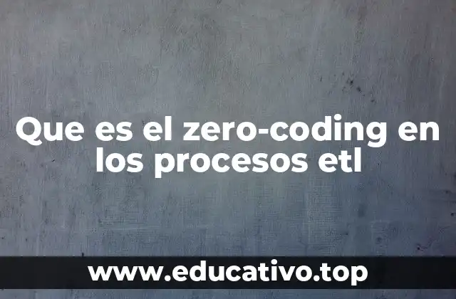 Que es el zero-coding en los procesos etl