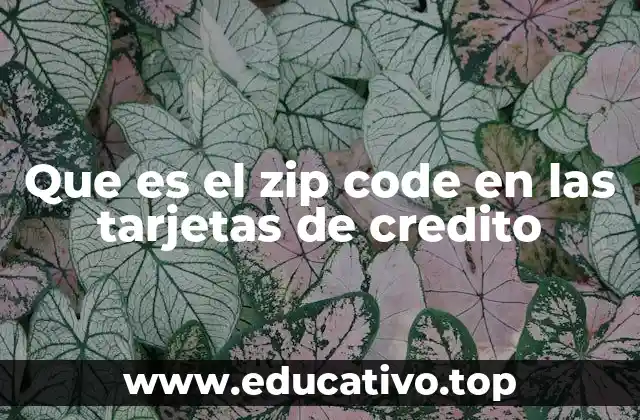 Que es el zip code en las tarjetas de credito