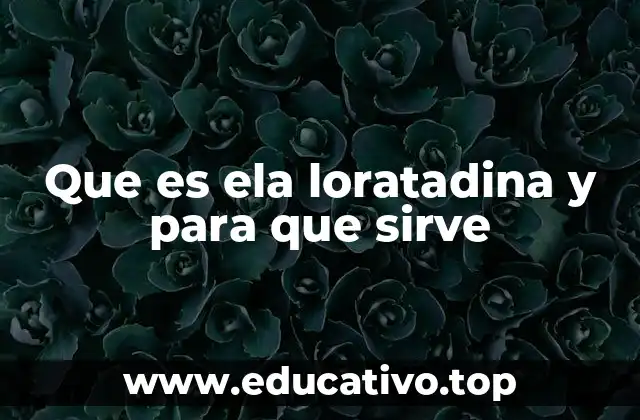 Que es ela loratadina y para que sirve