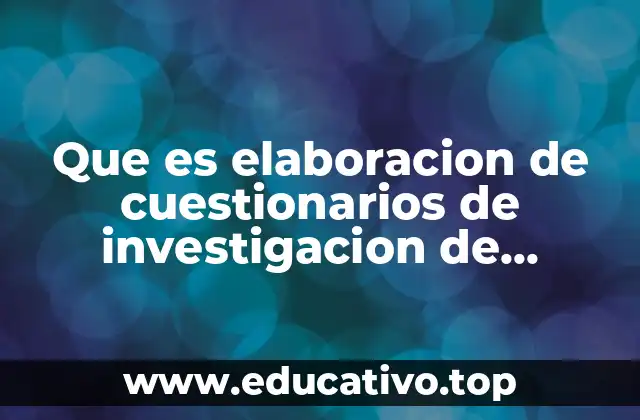 Que es elaboracion de cuestionarios de investigacion de mercados