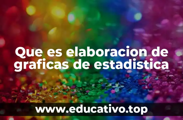 Que es elaboracion de graficas de estadistica