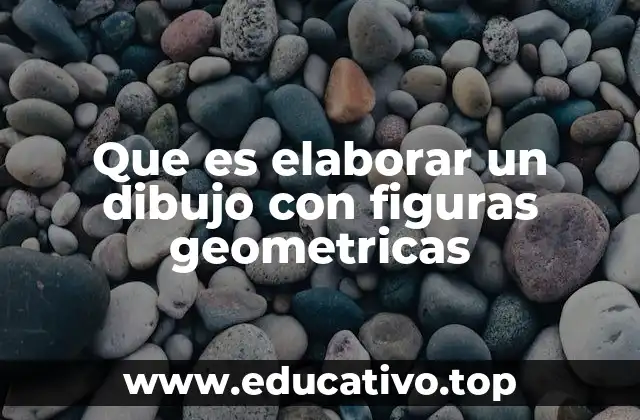 Que es elaborar un dibujo con figuras geometricas