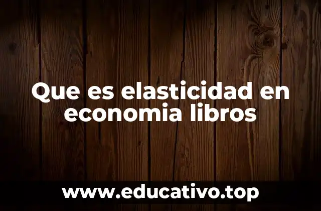 Que es elasticidad en economia libros