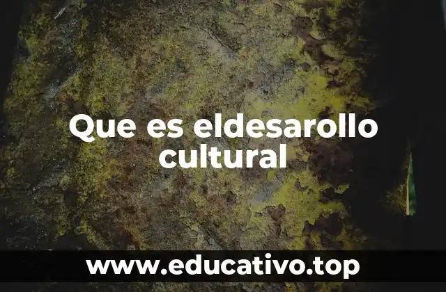 Que es eldesarollo cultural