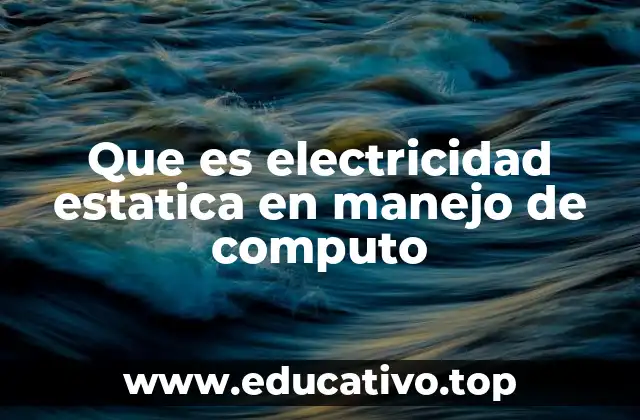 El impacto de la electricidad estática en la integridad de los componentes informáticos