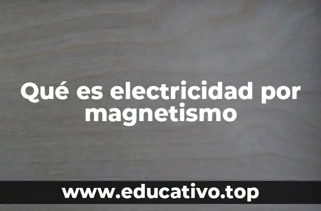 Qué es electricidad por magnetismo