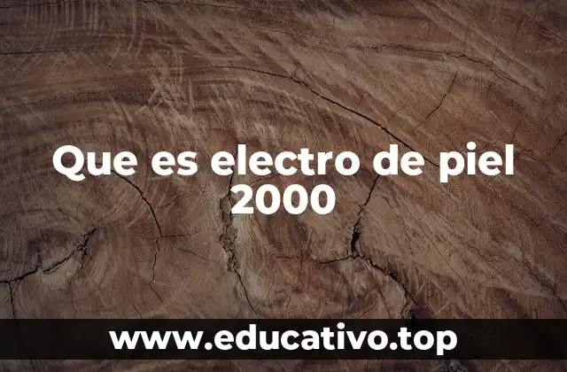 Que es electro de piel 2000
