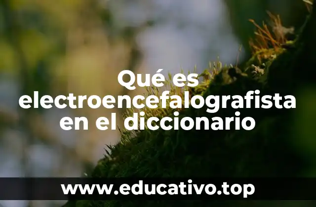 Qué es electroencefalografista en el diccionario