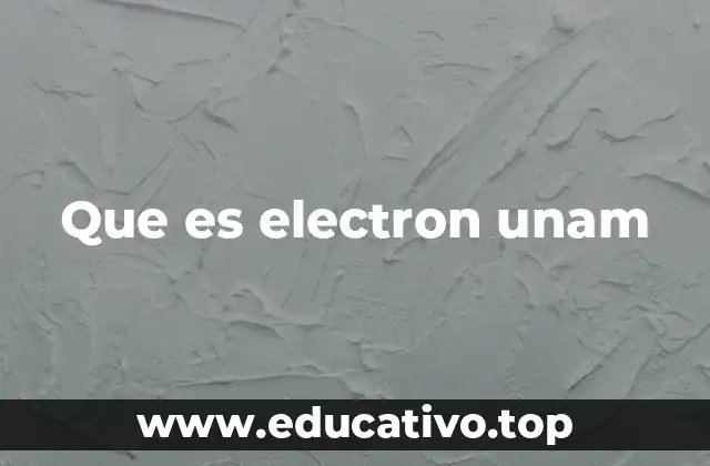 Que es electron unam
