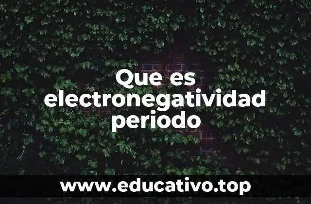 Que es electronegatividad periodo