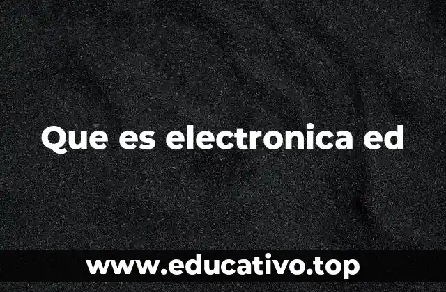Que es electronica ed
