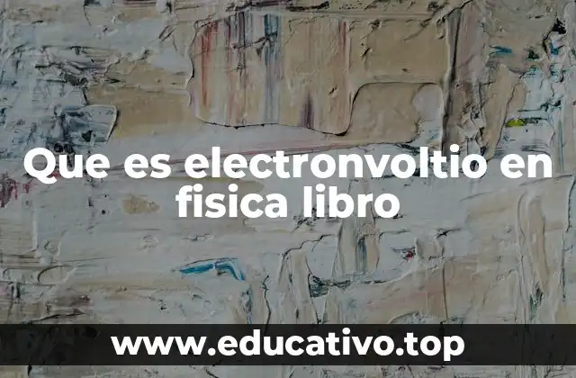 Que es electronvoltio en fisica libro