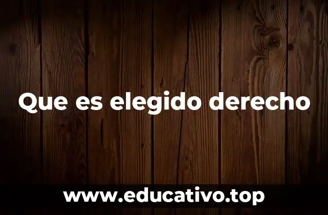 Que es elegido derecho