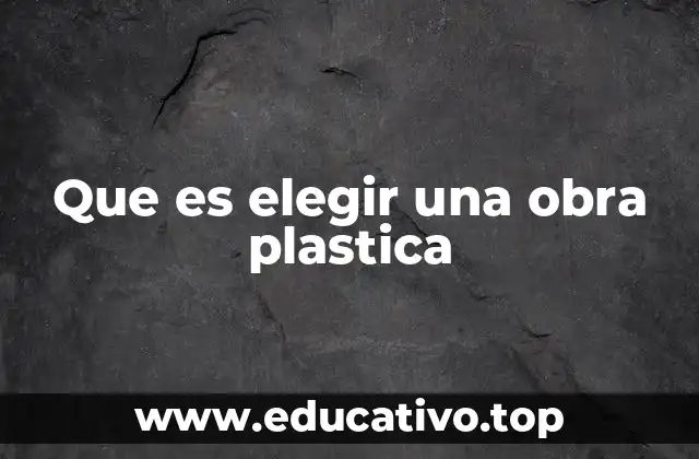Que es elegir una obra plastica
