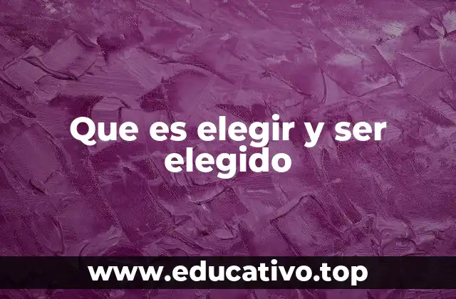 La importancia de elegir y ser elegido en la sociedad