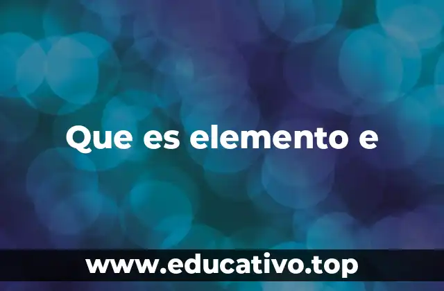 Que es elemento e