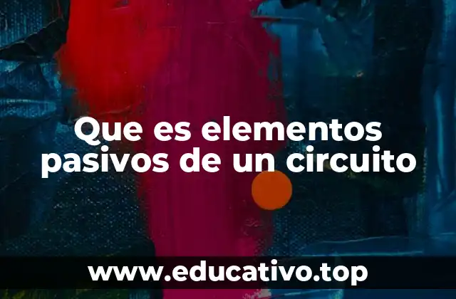 Que es elementos pasivos de un circuito