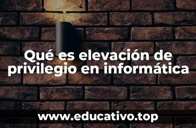 Qué es elevación de privilegio en informática