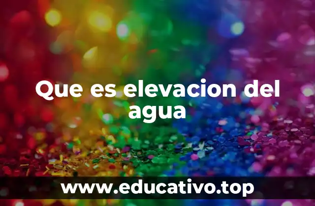 Que es elevacion del agua
