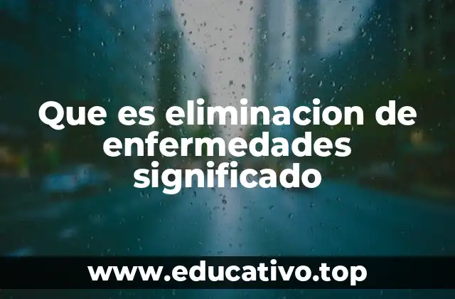 Que es eliminacion de enfermedades significado