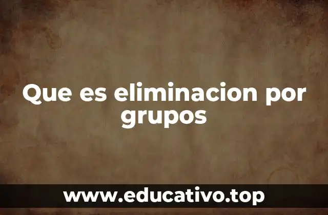 Que es eliminacion por grupos