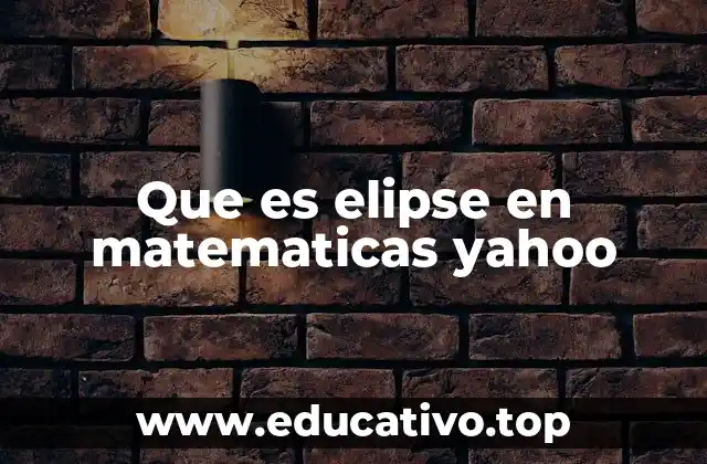 Que es elipse en matematicas yahoo