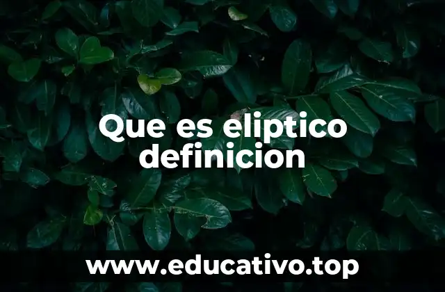 Que es eliptico definicion