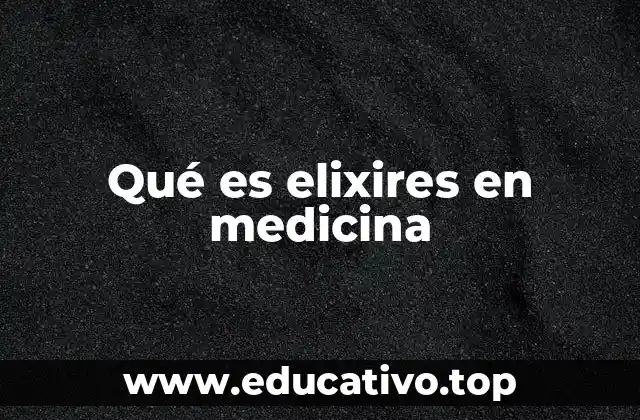 Qué es elixires en medicina