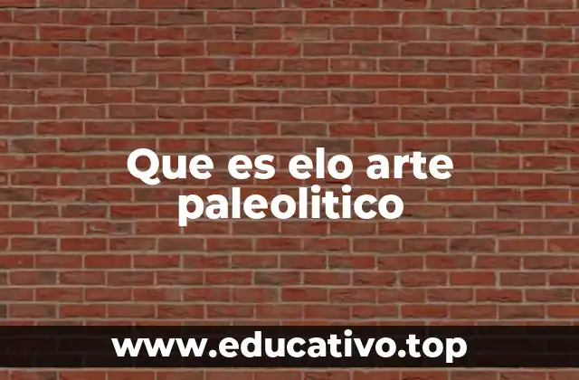 Que es elo arte paleolitico