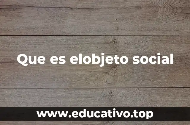Que es elobjeto social