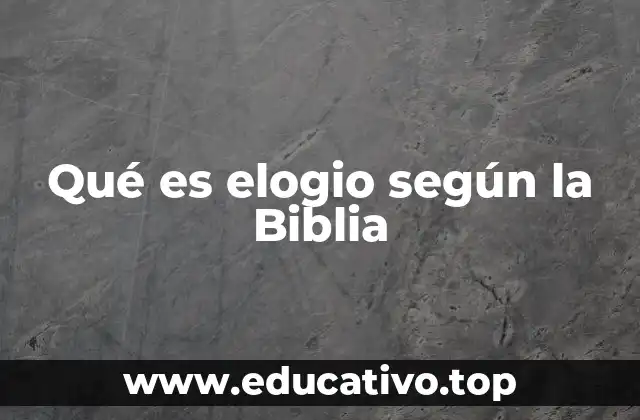 Qué es elogio según la Biblia