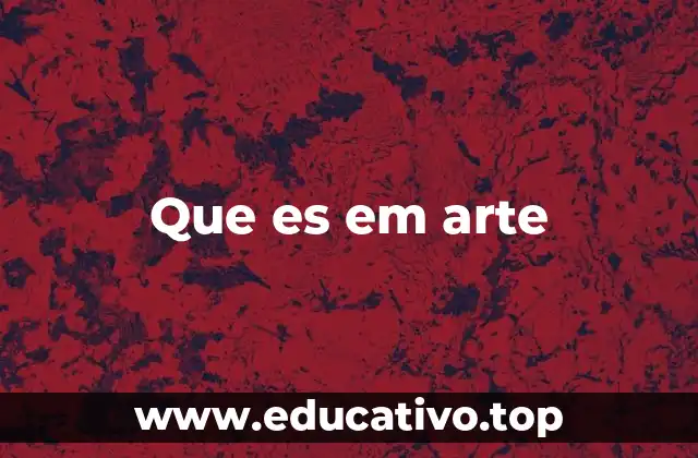 Que es em arte