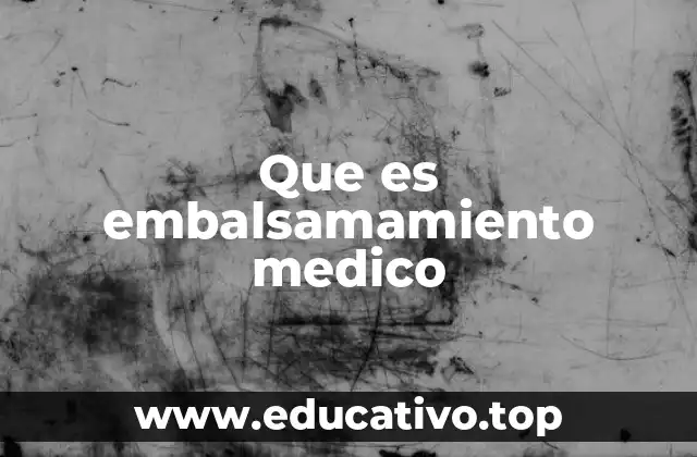 Que es embalsamamiento medico