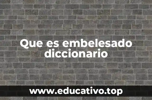 Que es embelesado diccionario