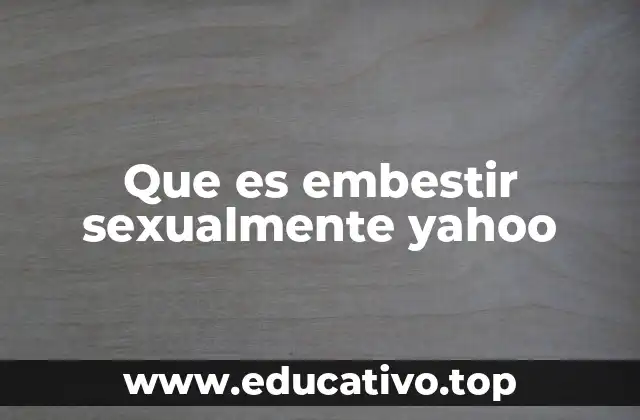 Que es embestir sexualmente yahoo