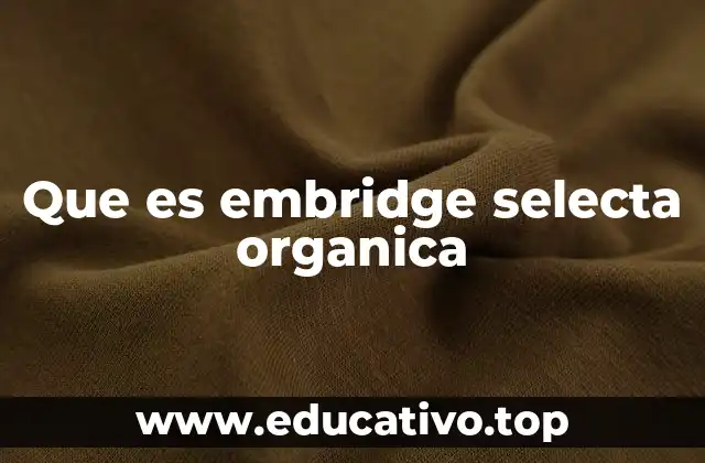 Que es embridge selecta organica