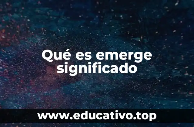 Qué es emerge significado