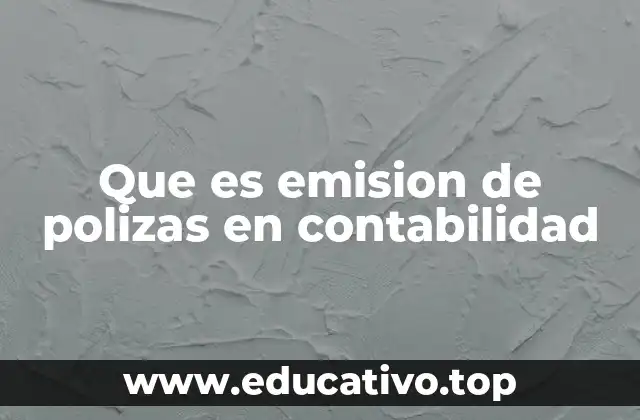 Que es emision de polizas en contabilidad