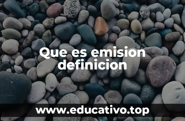 Que es emision definicion