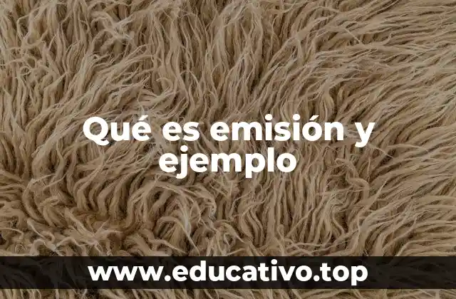 Qué es emisión y ejemplo